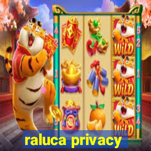 raluca privacy